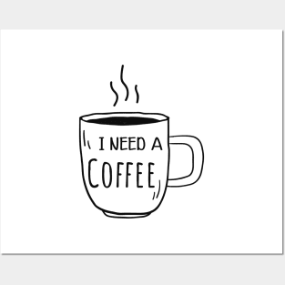 Coffee - I need a coffee Posters and Art